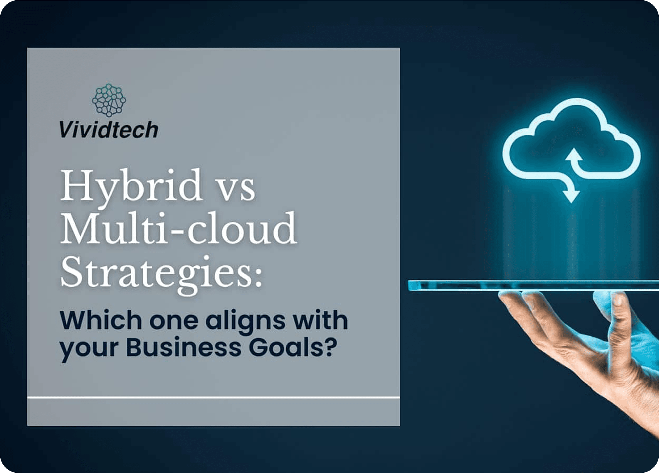 Hybrid vs Multi-cloud strategies which one aligns with your business goals